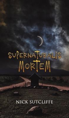 Supernaturalis Mortem - Nick Sutcliffe - cover