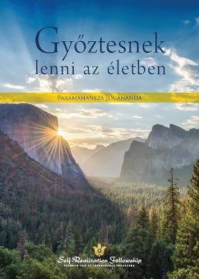 Győztesnek lenni az életben (To Be Victorious in Life - Hungarian) - Paramahansa Yogananda - cover