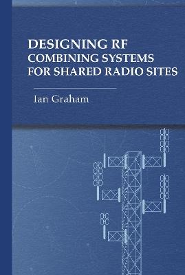 Designing RF Combining Systems for Shared Radio Sites - Ian Graham - cover