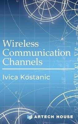 Wireless Communication Channels - Ivica Kostanic - cover