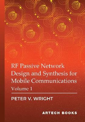 RF Passive Network Design and Synthesis for Mobile Communications - Volume 1 - Peter V Wright - cover