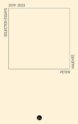 Selected Essays, 2019-2023 - Peter Valente - cover
