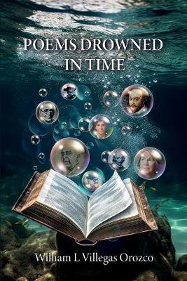 Poems Drowned In Time - William L Villegas Orozco - cover