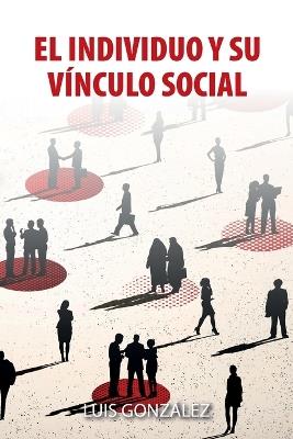 El Individuo Y Su Vínculo Social - Luis González - cover