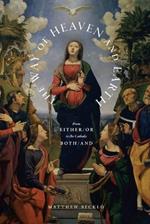 The Way of Heaven and Earth: From Either/Or to the Catholic Both/And