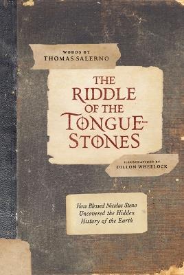 The Riddle of the Tongue-Stones: How Blessed Nicolas Steno Uncovered the Hidden History of the Earth - cover