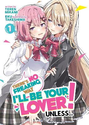 There's No Freaking Way I'll be Your Lover! Unless... (Light Novel) Vol. 1 - Teren Mikami - cover