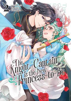 The Knight Captain is the New Princess-to-Be Vol. 2 - Yasuko Yamaru - cover