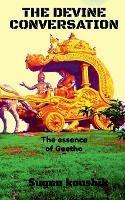 The Devine Conversation: The Essence of bhagavthgeetha - Sugun Koushik - cover