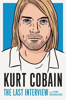 Kurt Cobain: The Last Interview: And Other Conversations - Kurt Cobain - cover