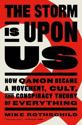 The Storm Is Upon Us: How QAnon Became a Movement, Cult, and Conspiracy Theory of Everything - Mike Rothschild - cover