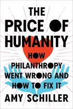 The Price Of Humanity: How Philanthropy Went Wrong - And How to Fix It