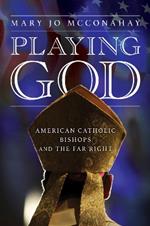 Playing God: American Catholic Bishops and the Far Right