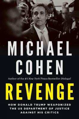 Revenge: How Donald Trump Weaponized the US Department of Justice Against His Critics - Michael Cohen - cover