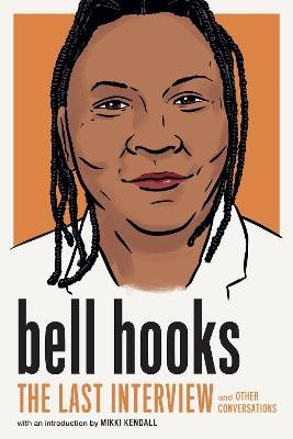 bell hooks: The Last Interview: And Other Conversations - Bell Hooks - cover