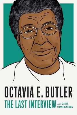 Octavia E. Butler: The Last Interview: And Other Conversations - Octavia E Butler - cover