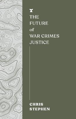 The Future of War Crimes Justice - Chris Stephen - cover
