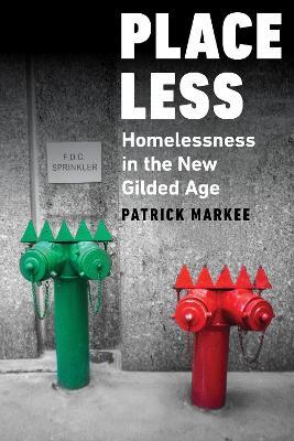 Placeless: Homelessness In The New Gilded Age - Patrick Markee - cover