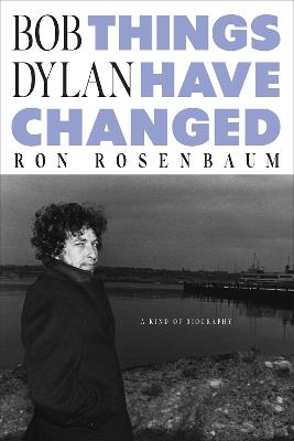 Bob Dylan: Things Have Changed - Ron Rosenbaum - cover