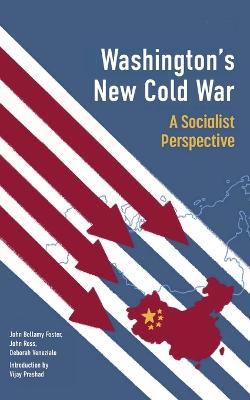 Washington's New Cold War: A Socialist Perspective - Vijay Prashad,John Bellamy Foster,John Ross - cover