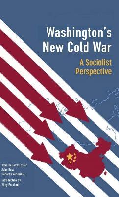 Washington's New Cold War: A Socialist Perspective - Vijay Prashad,John Bellamy Foster,John Ross - cover