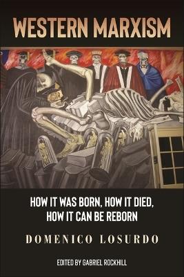 Western Marxism: How It Was Born, How It Died, How It Can Be Reborn - Domenico Losurdo - cover