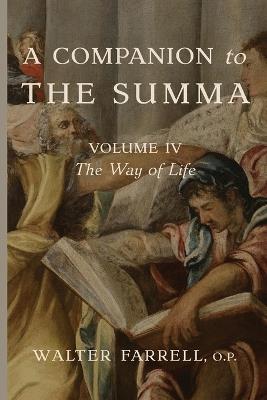 A Companion to the Summa-Volume IV: The Way of Life - Walter Farrell - cover