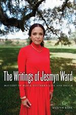 The Writings of Jesmyn Ward: Matters of Black Southern Life and Death