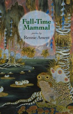 Full-Time Mammal - Rennie Ament - cover
