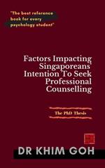 The PhD Thesis: Factors Impacting Singaporeans' Intention to Seek Professional Counselling