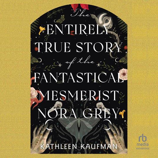 The Entirely True Story of the Fantastical Mesmerist Nora Grey