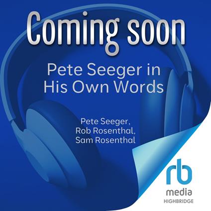 Pete Seeger in His Own Words