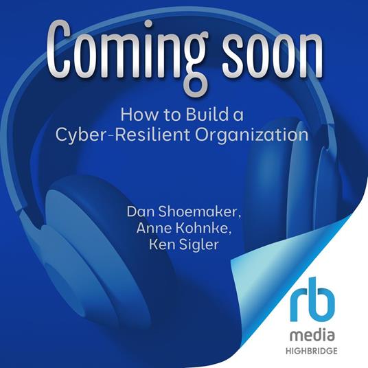 How to Build a Cyber-Resilient Organization