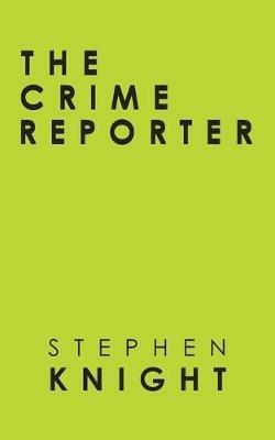 The Crime Reporter - Stephen Knight - cover