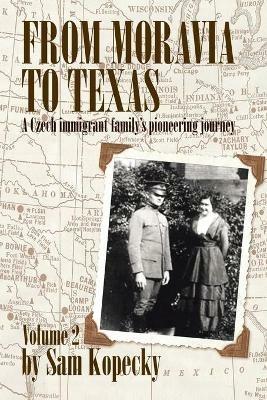 From Moravia to Texas: A Czech Immigrant Family's Pioneering Journey - Sam Kopecky - cover