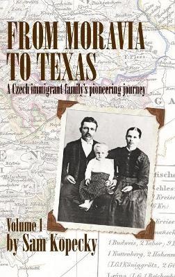 From Moravia to Texas: A Czech Immigrant Family's Pioneering Journey' (Vol 1) - Sam Kopecky - cover