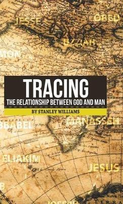 Tracing the Relationship Between God and Man - Stanley Williams - cover