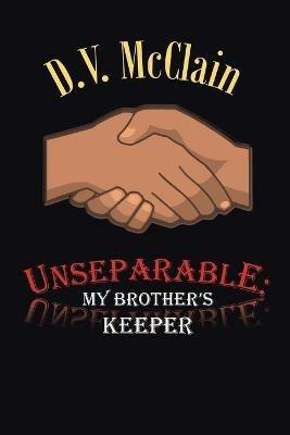Unseparable: My Brother's Keeper - D V McClain - cover