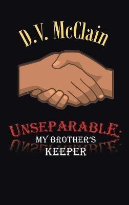 Unseparable: My Brother's Keeper - D V McClain - cover