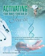Activating Your Inner Fountain of You-Th: New Discoveries in Anti-Aging, Beauty, Genetics, Longevity & Health Rejuvenation