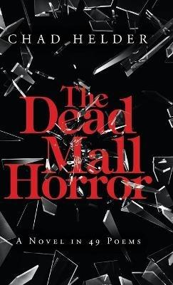 The Dead Mall Horror: A Novel in 49 Poems - Chad Helder - cover