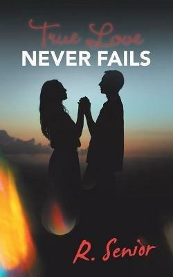 True Love Never Fails - R Senior - cover