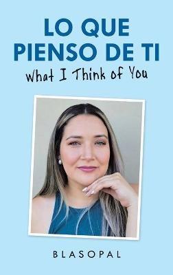 Lo Que Pienso De Ti: What I Think of You - Blasopal - cover