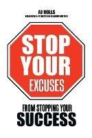 Stop Your Excuses: From Stopping Your Success - Aj Rolls - cover