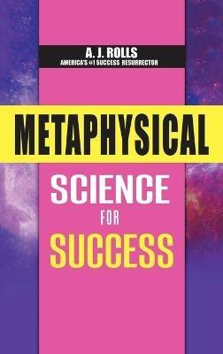 Metaphysical Science for Success - A J Rolls - cover
