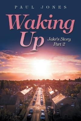 Waking Up: Jake's Story Part 2 - Paul Jones - cover
