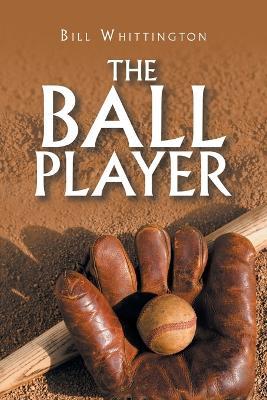 The Ball Player - Bill Whittington - cover