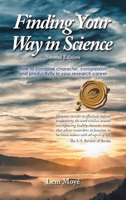 Finding Your Way in Science: How to combine character, compassion and productivity in your research career - Lem Moyé - cover