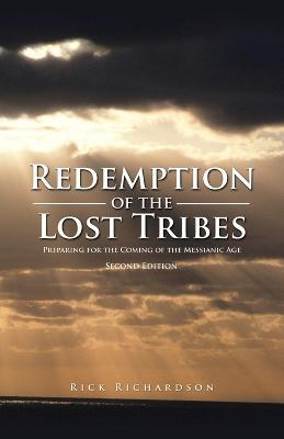 Redemption of the Lost Tribes: Preparing for the Coming of the Messianic Age - Rick Richardson - cover