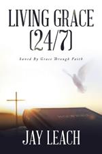 Living Grace (24/7): Saved By Grace Through Faith